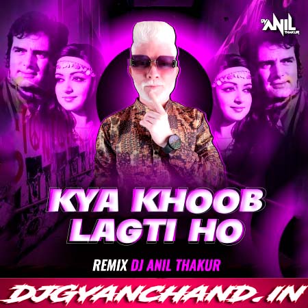 Kya Khoob Lagti Ho Remix Mp3 Song - Dj Anil Thakur Kya Khoob Lagti Ho Remix Mp3 Song - Dj Anil Thakur